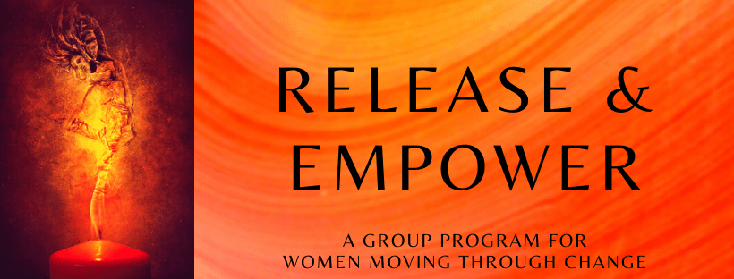 Release & Empower: A Group Program for Women Moving Through Change